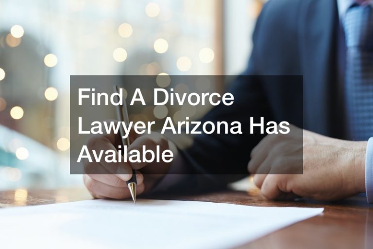 Find A Divorce Lawyer Arizona Has Available EDUCATION WEBSITE