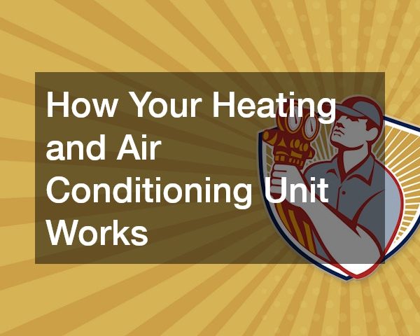 How Your Heating and Air Conditioning Unit Works