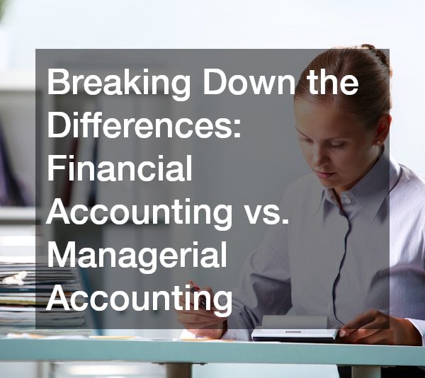 Breaking Down the Differences Financial Accounting vs. Managerial Accounting