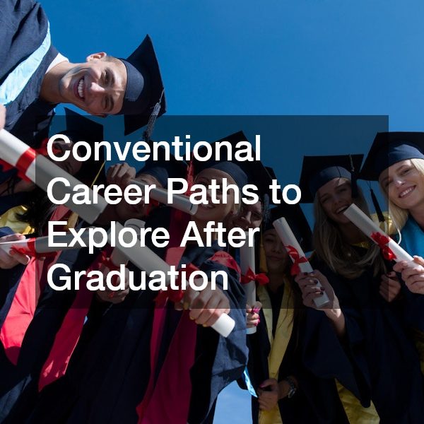 Conventional Career Paths to Explore After Graduation