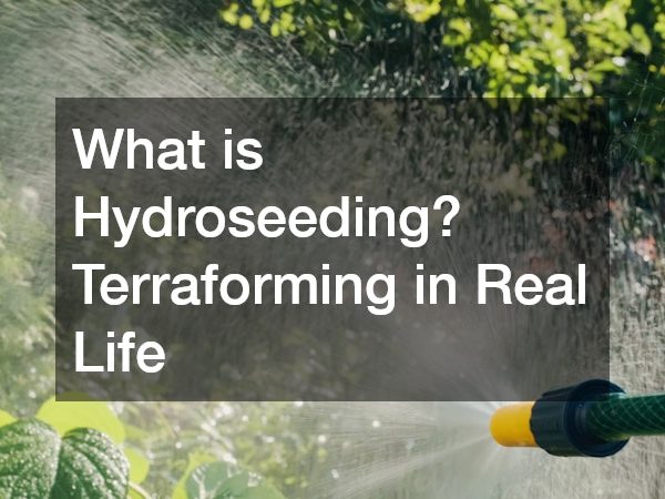 What is Hydroseeding? Terraforming in Real Life