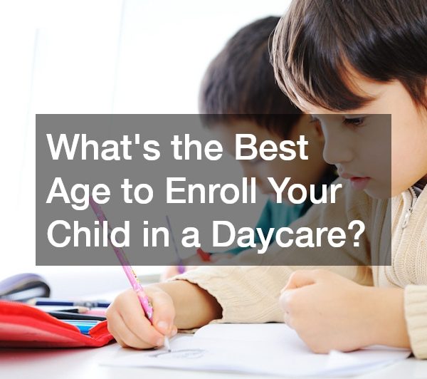 Whats the Best Age to Enroll Your Child in a Daycare?
