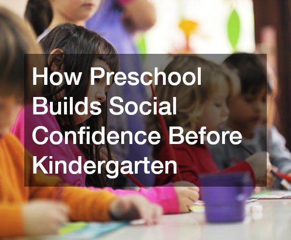 How Preschool Builds Social Confidence Before Kindergarten